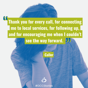 Photo of person with quote overlay: "Thank you for every call, for connecting me to local services, for following up, and for encouraging me when I couldn’t see the way forward. " - Caller